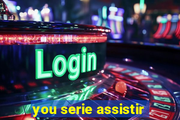 you serie assistir